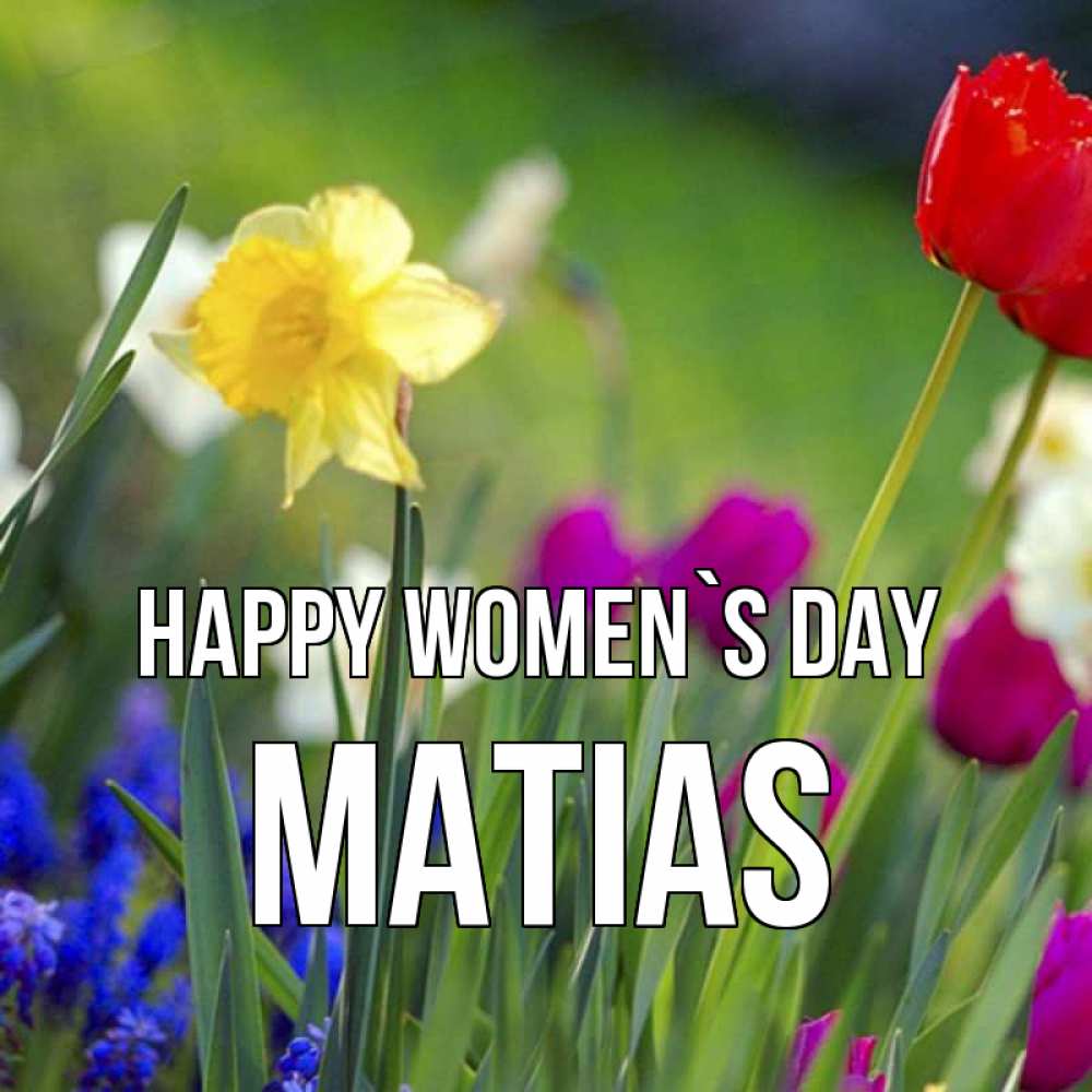 Greetings card с именем, Matias happy women`s day международный женский день 3 Greetings with text for free download 